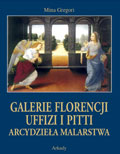 Galerie Florencji: Uffizi i Pitti. Arcydzieła malarstwa