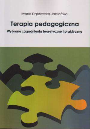Terapia pedagogiczna. Wybrane zagadnienia teoretyczne i praktyczne