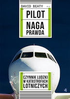 Pilot. Naga prawda. Czynnik ludzki w katastrofach lotniczych    
