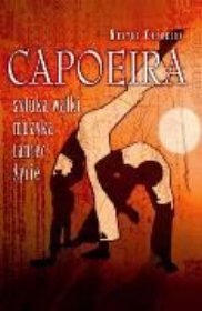 Capoeira. Sztuka walki, muzyka, taniec, życie