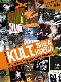 Kult. Biała księga. Czyli wszystko o wszystkich piosenkach      