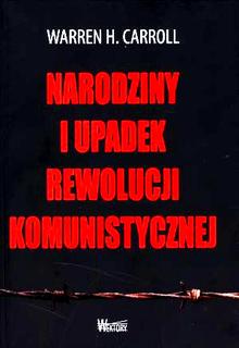 Warren H. Carroll - Narodziny i upadek rewolucji komunistycznej
