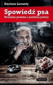 Spowiedź psa. Brutalna prawda o polskiej policji      