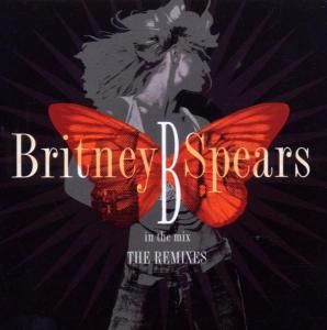 Britney Spears - B In The Mix, The Remixes Vol. 1