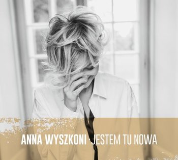 Anna Wyszkoni - Jestem tu nowa