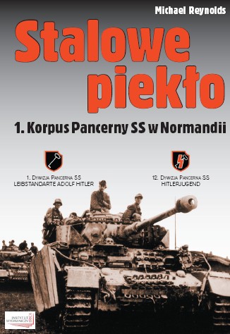 Michael Reynolds Stalowe piekło: I Korpus Pancerny SS w Normandii