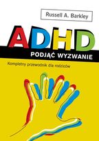 ADHD Podjąć Wyzwanie. Kompletny Przewodnik dla Rodziców