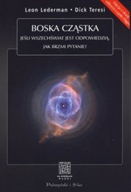 Boska cząstka. Jeśli wszechświat jest odpowiedzią, jak brzmi pytanie?