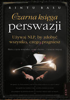 Czarna księga perswazji. Używaj NLP by zdobyć wszystko, czego pragniesz