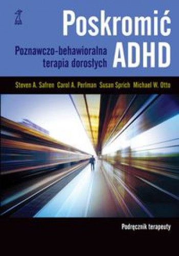 Poskromić ADHD. Poznawczo-behawioralna terapia ...