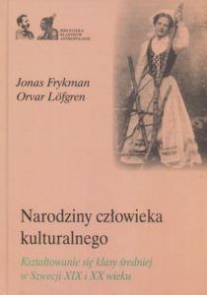 Jonas Frykman, Orvar Lofgren - Narodziny człowieka kulturalnego. Kształtowanie się klasy średniej w Szwecji XIX i XX wieku