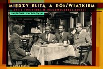 Między elitą a półświatkiem. Życie codzienne  w przedwojennej Polsce     