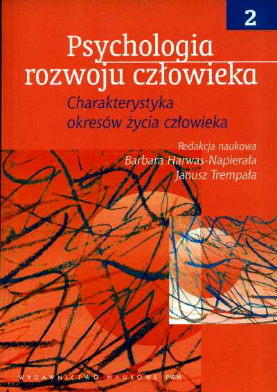 Psychologia rozwoju człowieka T 2. Charakterystyka okresów życia człowieka. B. Harwas- Napierała, J. Trempała