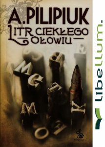 Litr ciekłego ołowiu - Andrzej Pilipiuk