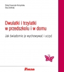 Dwulatki i trzylatki w przedszkolu i w domu. Jak świadomie je wychowywać i uczyć