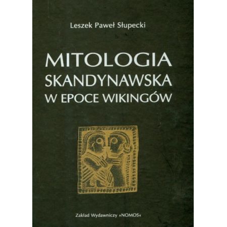 Leszek Paweł Słupecki - Mitologia skandynawska w epoce Wikingów