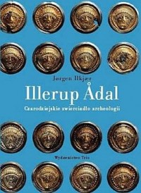 Jorgen Ilkjaer - Czarodziejskie zwierciadło archeologii