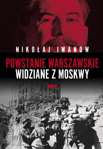 Nikołaj Iwanow - Powstanie Warszawskie widziane z Moskwy