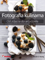 Fotografia kulinarna. Od zdjęcia do arcydzieła    