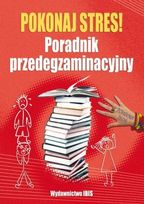 Pokonaj stres. Poradnik przedegzaminacyjny