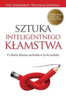 Sztuka inteligentnego kłamstwa. Ci, którzy kłamią, zachodzą w życiu najdalej    