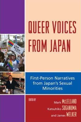 Queer Voices from Japan : First Person Narratives from Japan's Sexual Minorities