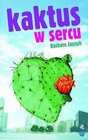 Kaktus w sercu - Barbara Jasnyk.
