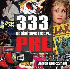Bartek Koziczyński, 333 popkultowe rzeczy... PRL