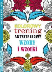 Kolorowy trening antystresowy. Wzory i wzorki      