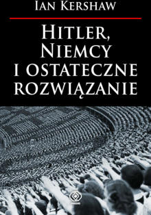   Ian Kershaw Hitler, Niemcy i ostateczne rozwiązanie 