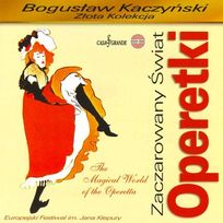 Złota Kolekcja- Zaczarowany Świat Operetki - Bogusław Kaczyński