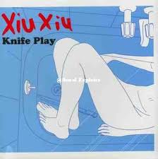 Xiu Xiu - Knife play