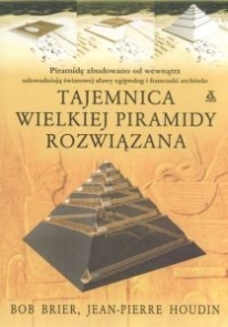 Bob Brier, Jean-Pierre Houdin - Tajemnica wielkiej piramidy rozwiązana