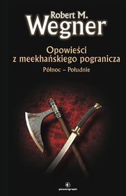 Robert M. Wegner - Opowieści z meekhanskiego pogranicza. Północ-Południe EBOOK