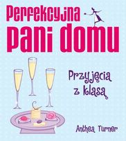 Perfekcyjna pani domu. Przyjęcia z klasą