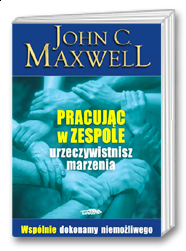 Maxwell J., Pracując w zespole urzeczywistnisz marzenia