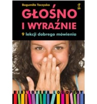 GŁOŚNO I WYRAŹNIE. 9 lekcji dobrego mówienia