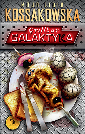 Maja Lidia Kossakowska - Grillbar Galaktyka