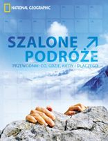 Szalone podróże. Przewodnik: co, gdzie, kiedy i dlaczego     