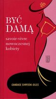 Być damą. Savoir-Vivre nowoczesnej kobiety 