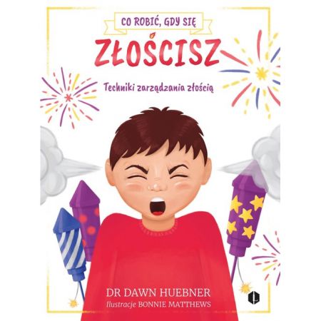 Co robić, gdy się złościsz i martwisz DAWN HUEBNER