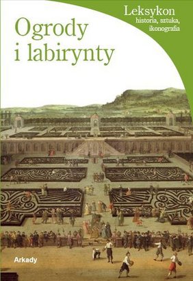 OGRODY I LABIRYNTY - Lucia Impelluso Wydawnictwo: Arkady  Format: 135 x 200 mm  Ilość stron: 382  Oprawa: miękka  Wydanie: 2009 