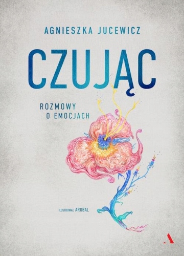 Czując Rozmowy o emocjach - Agnieszka Jucewicz