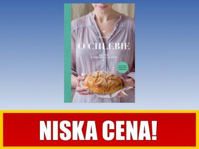 O chlebie. 45 przepisów na wypieki drożdżowe i ...