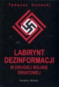 Tadeusz Konecki - Labirynt dezinformacji w II wojnie światowej 