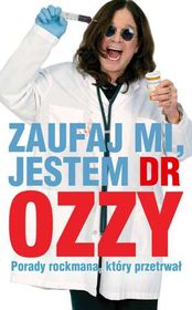 Zaufaj mi, jestem dr Ozzy. Porady rockmana, który przetrwał      