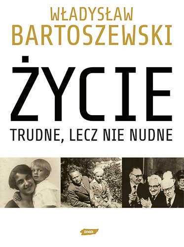 Władysław Bartoszewski - Życie trudne, lecz nie nudne.